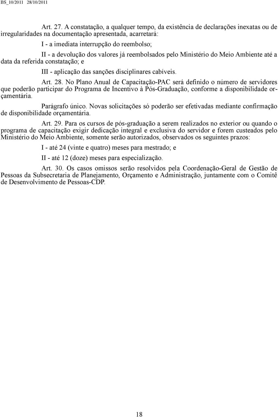 valores já reembolsados pelo Ministério do Meio Ambiente até a data da referida constatação; e III - aplicação das sanções disciplinares cabíveis. Art. 28.