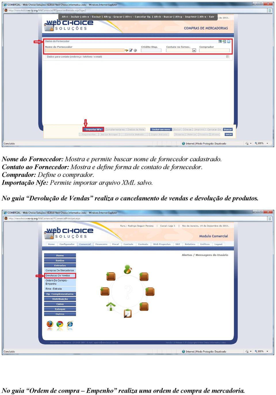 Comprador: Define o comprador. Importação Nfe: Permite importar arquivo XML salvo.