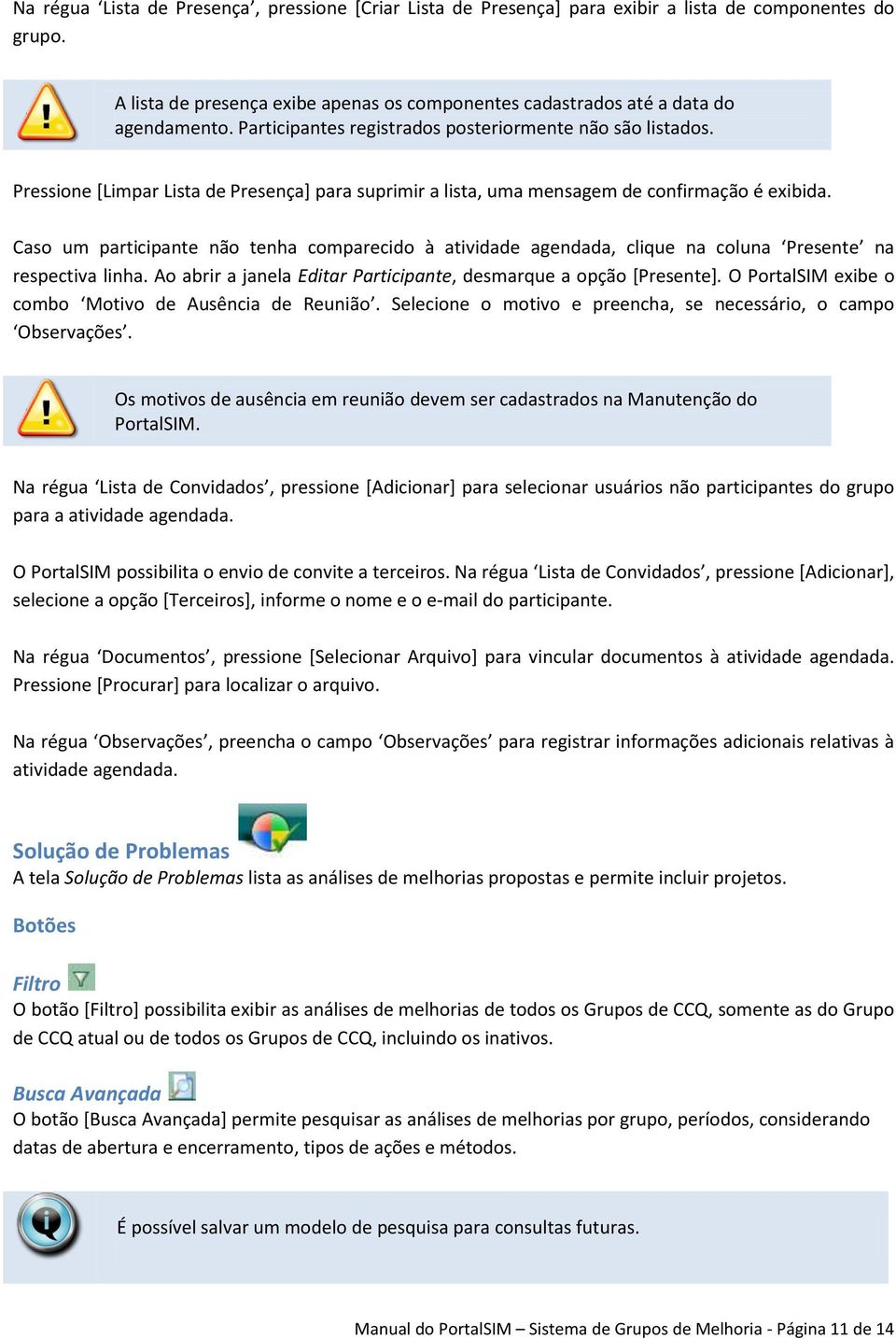 Caso um participante não tenha comparecido à atividade agendada, clique na coluna Presente na respectiva linha. Ao abrir a janela Editar Participante, desmarque a opção [Presente].