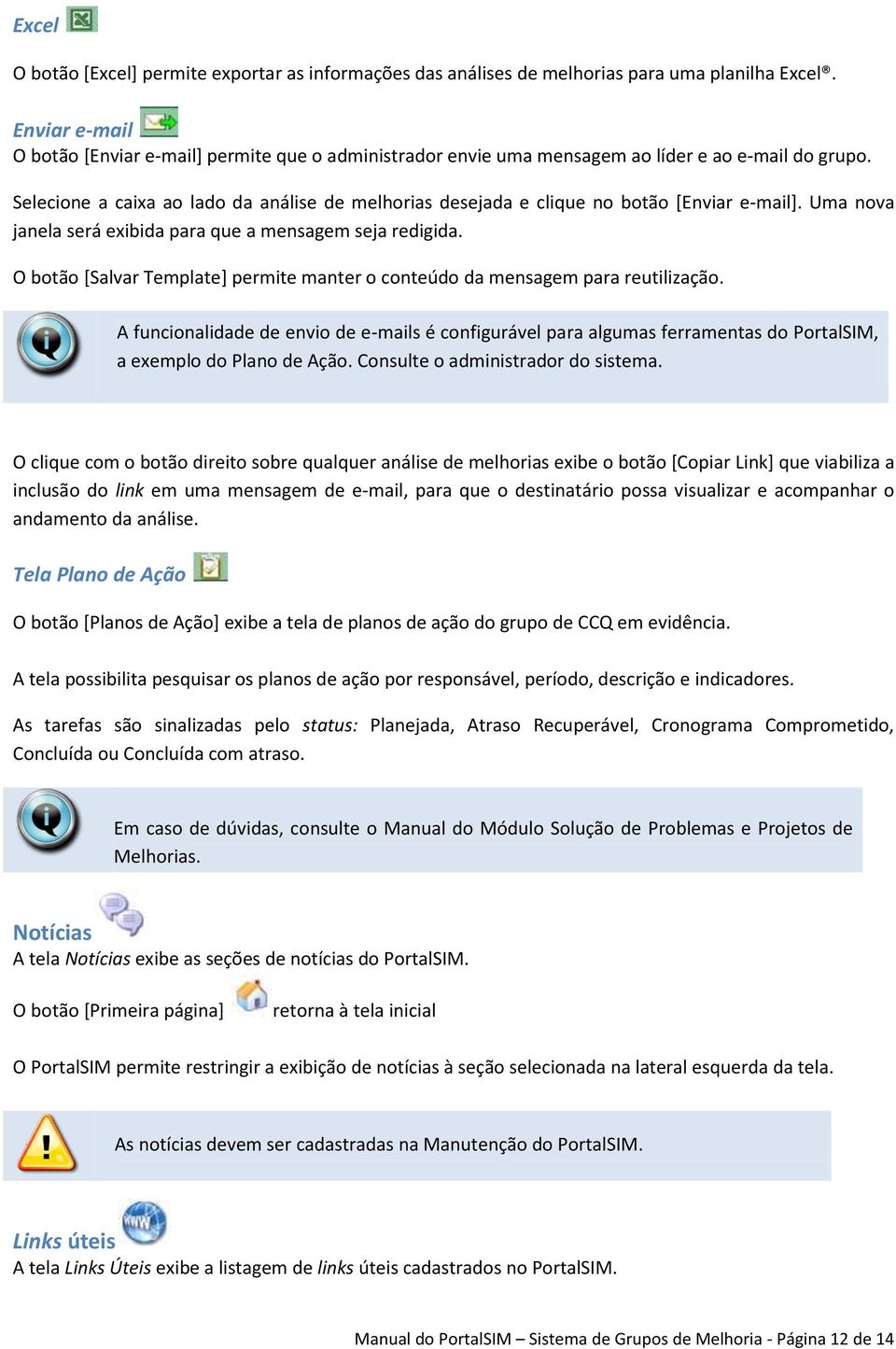 Selecione a caixa ao lado da análise de melhorias desejada e clique no botão [Enviar e-mail]. Uma nova janela será exibida para que a mensagem seja redigida.