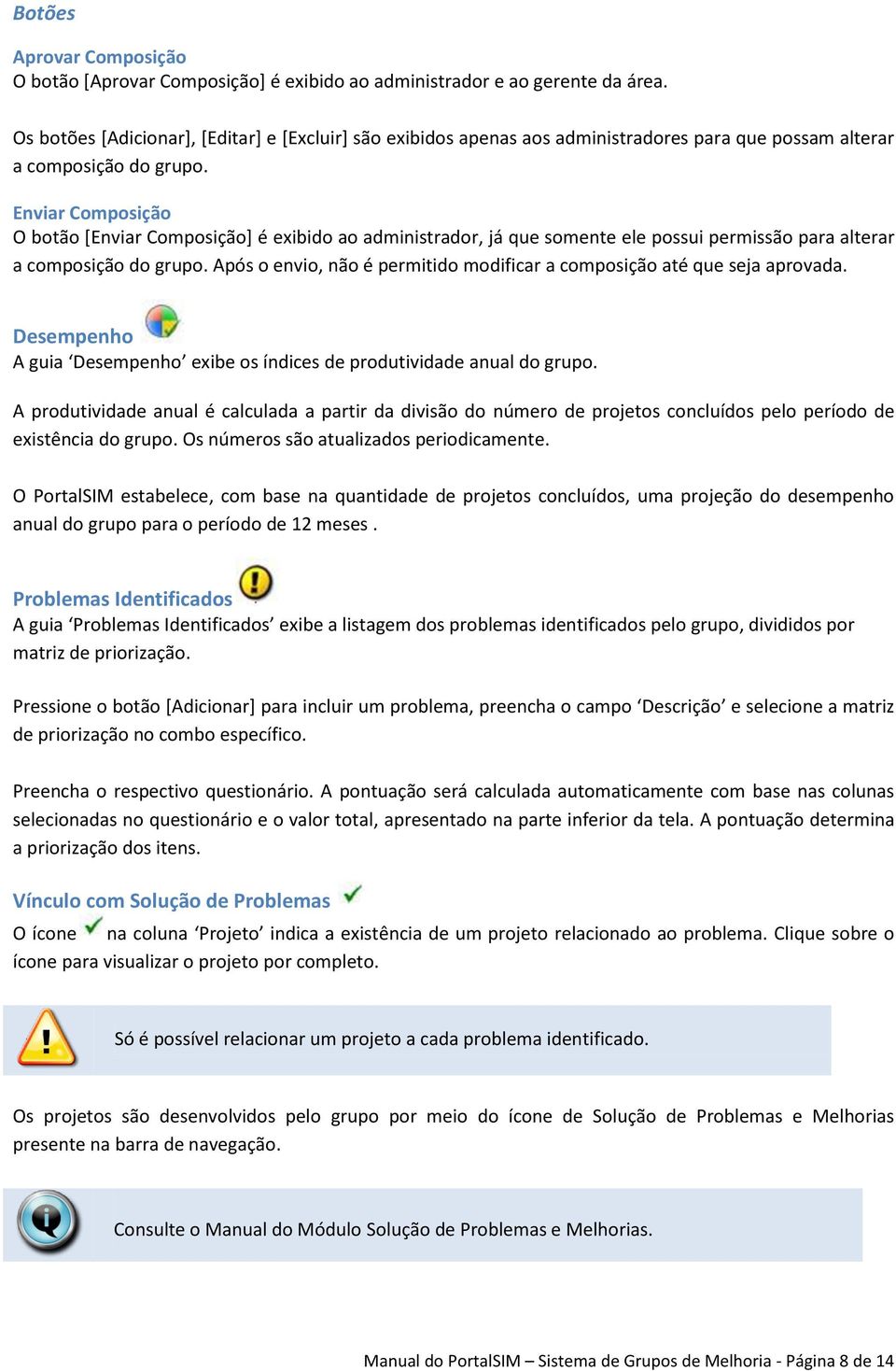 Enviar Composição O botão [Enviar Composição] é exibido ao administrador, já que somente ele possui permissão para alterar a composição do grupo.