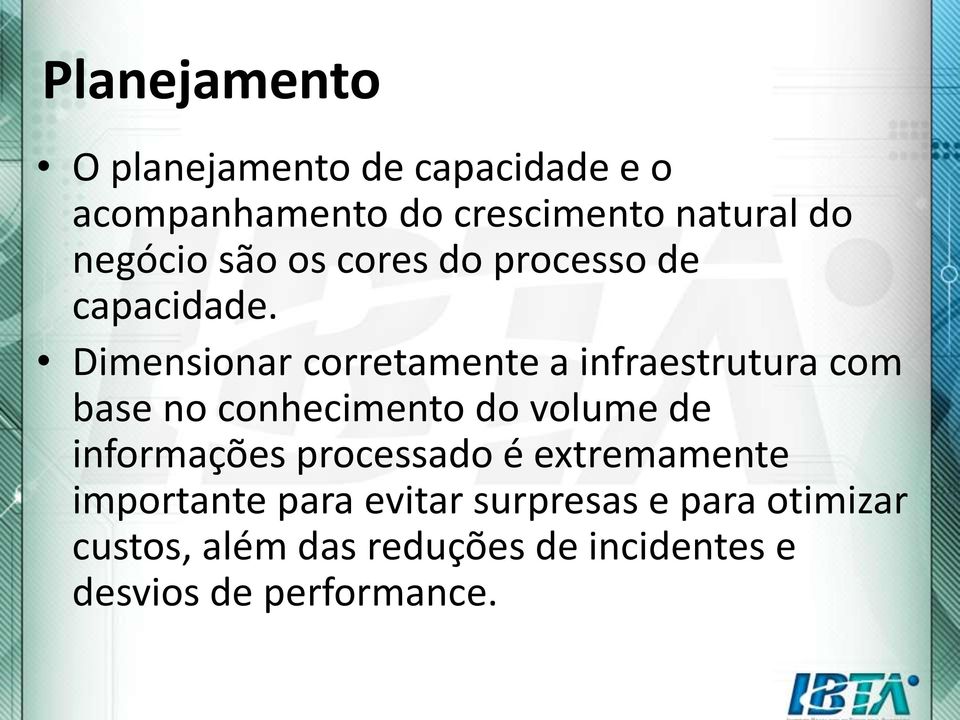 Dimensionar corretamente a infraestrutura com base no conhecimento do volume de informações