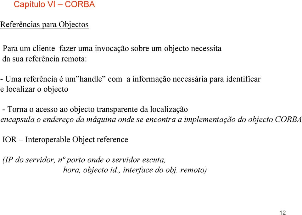 transparente da localização encapsula o endereço da máquina onde se encontra a implementação do objecto CORBA IOR