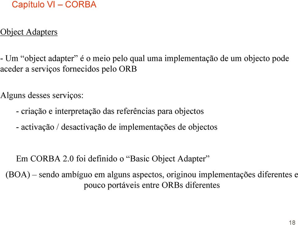 - activação / desactivação de implementações de objectos Em CORBA 2.