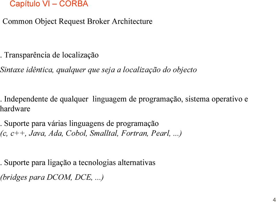 Independente de qualquer linguagem de programação, sistema operativo e hardware.