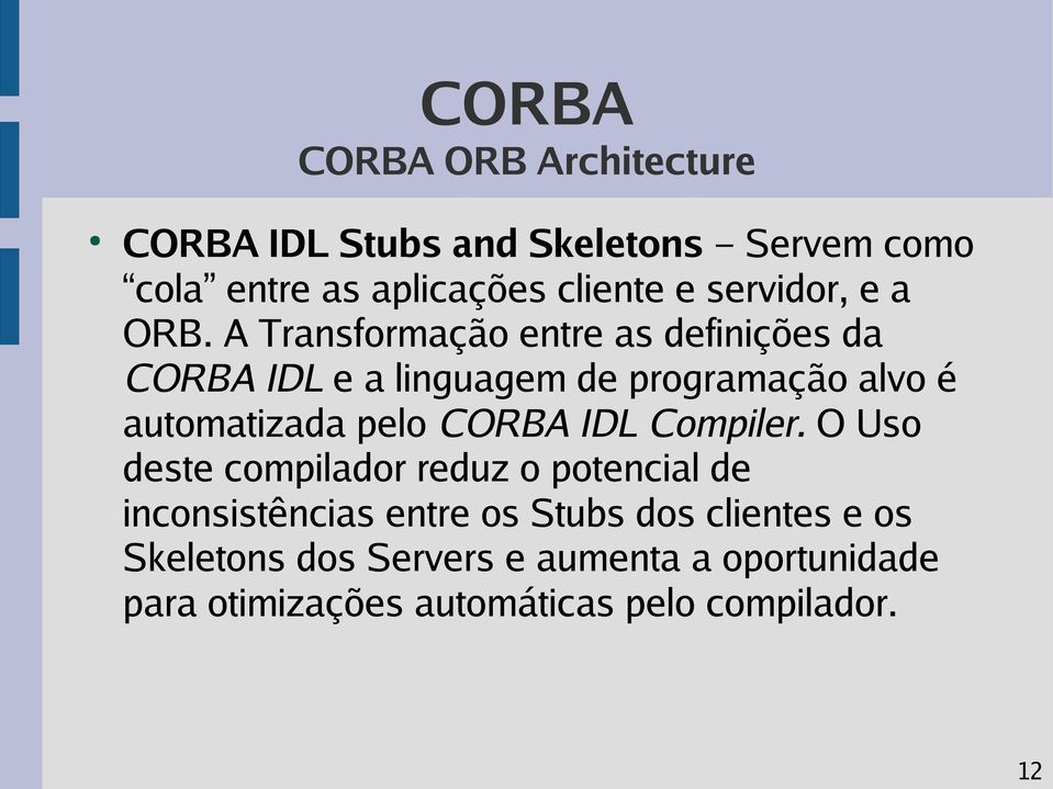 A Transformação entre as definições da CORBA IDL e a linguagem de programação alvo é automatizada pelo CORBA