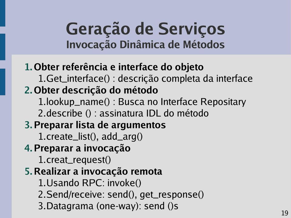 lookup_name() : Busca no Interface Repositary 2.describe () : assinatura IDL do método 3. Preparar lista de argumentos 1.