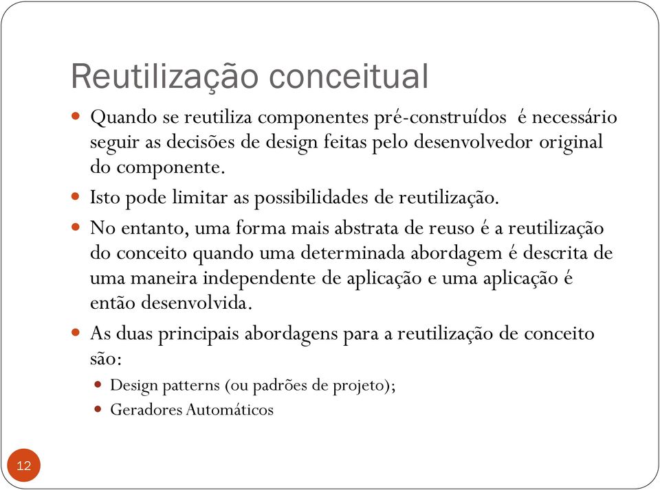 No entanto, uma forma mais abstrata de reuso é a reutilização do conceito quando uma determinada abordagem é descrita de uma maneira