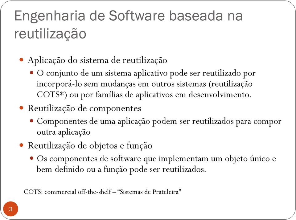 Reutilização de componentes Componentes de uma aplicação podem ser reutilizados para compor outra aplicação Reutilização de objetos e função