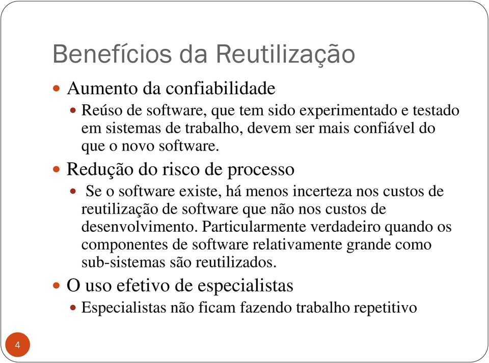 Redução do risco de processo Se o software existe, há menos incerteza nos custos de reutilização de software que não nos custos de