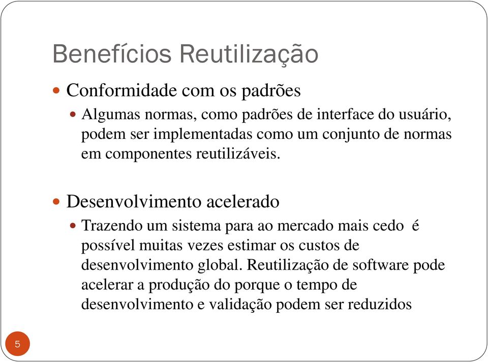 Desenvolvimento acelerado Trazendo um sistema para ao mercado mais cedo é possível muitas vezes estimar os