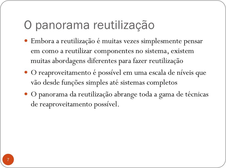 O reaproveitamento é possível em uma escala de níveis que vão desde funções simples até