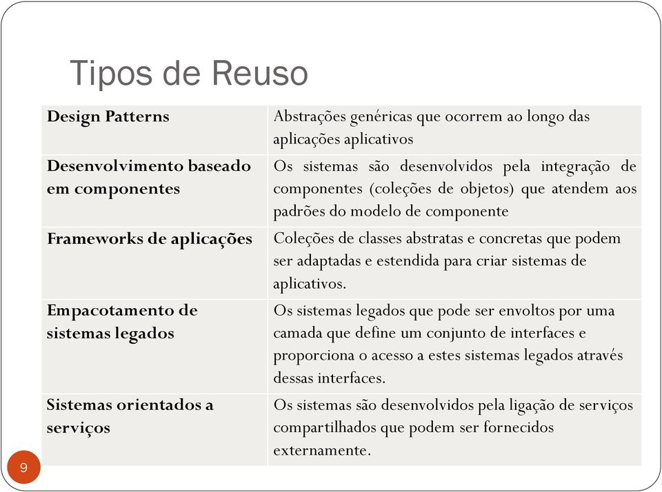 classes abstratas e concretas que podem ser adaptadas e estendida para criar sistemas de aplicativos.