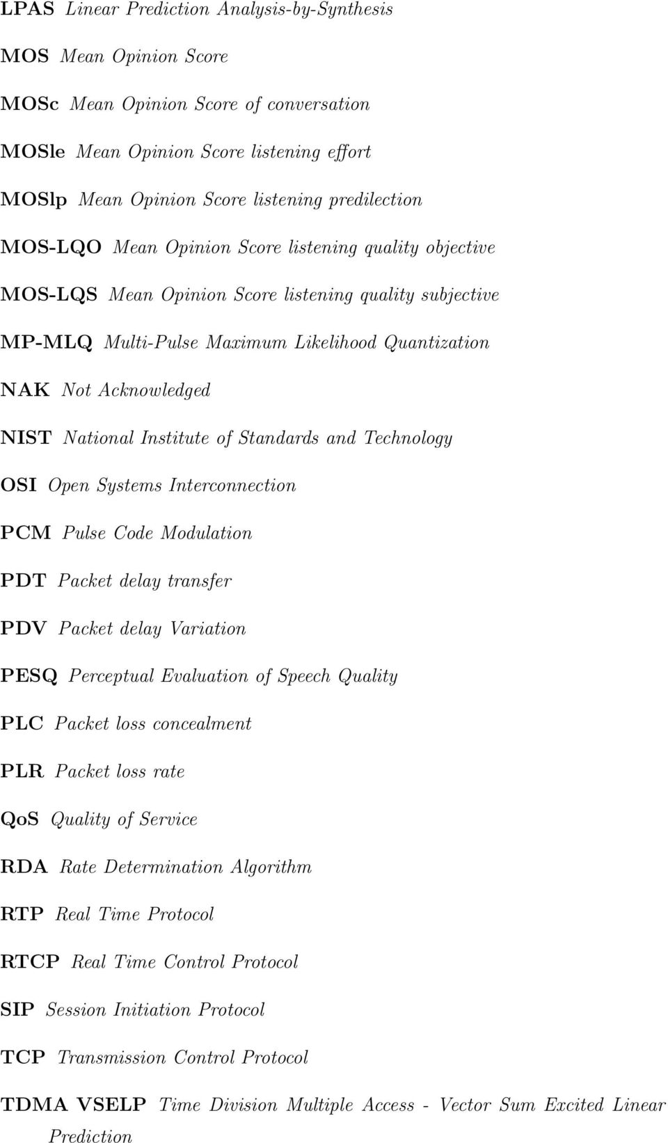 Institute of Standards and Technology OSI Open Systems Interconnection PCM Pulse Code Modulation PDT Packet delay transfer PDV Packet delay Variation PESQ Perceptual Evaluation of Speech Quality PLC
