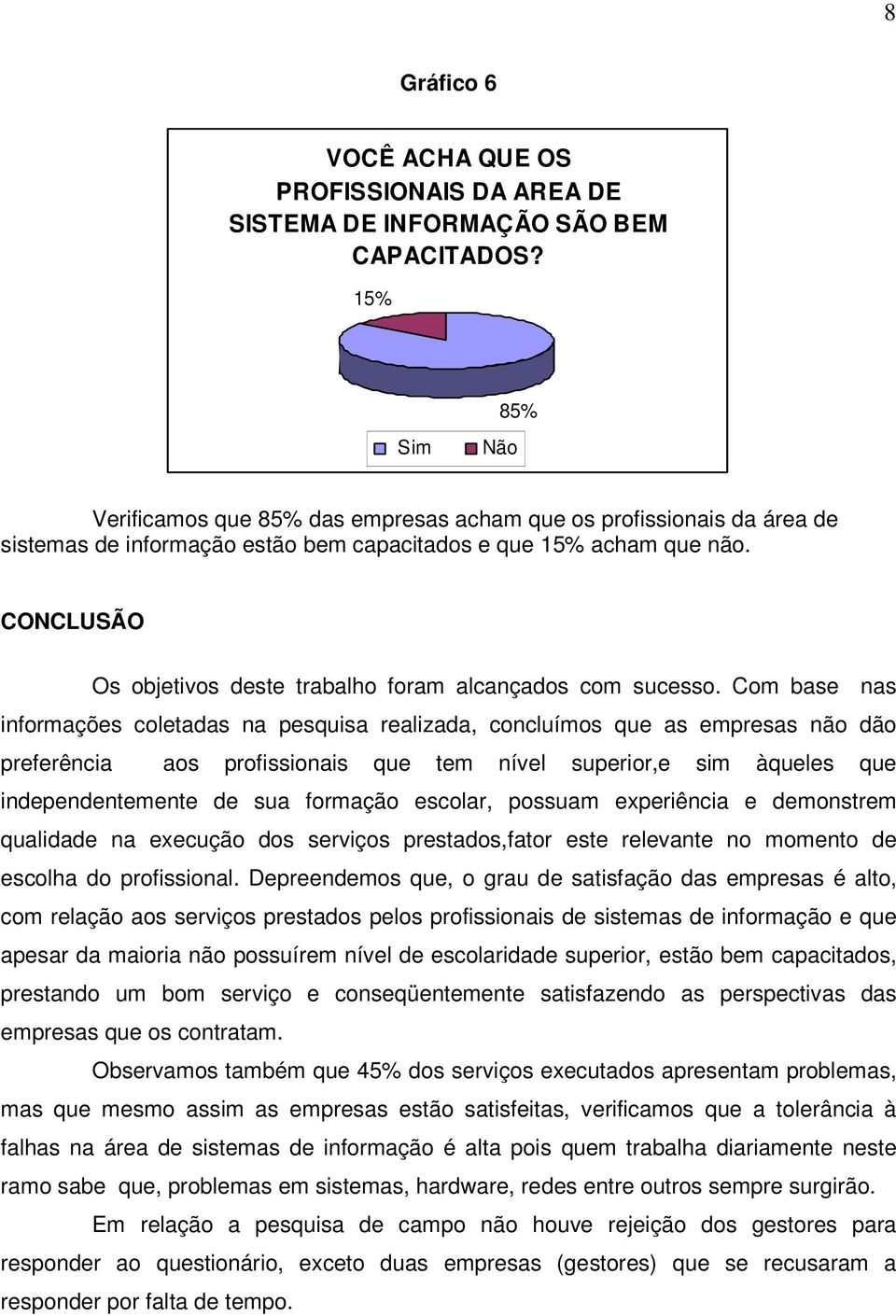 CONCLUSÃO Os objetivos deste trabalho foram alcançados com sucesso.