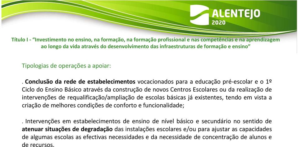 Conclusão da rede de estabelecimentos vocacionados para a educação pré escolar e o 1º Ciclo do Ensino Básico através da construção de novos Centros Escolares ou da realização de intervenções de