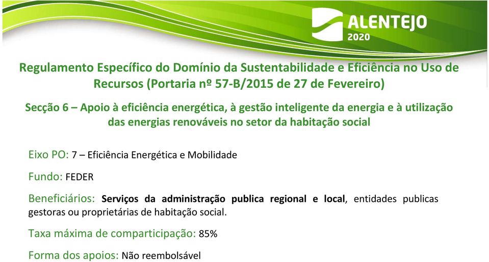 social Eixo PO: 7 Eficiência Energética e Mobilidade Fundo: FEDER Beneficiários: Serviços da administração publica regional e local,