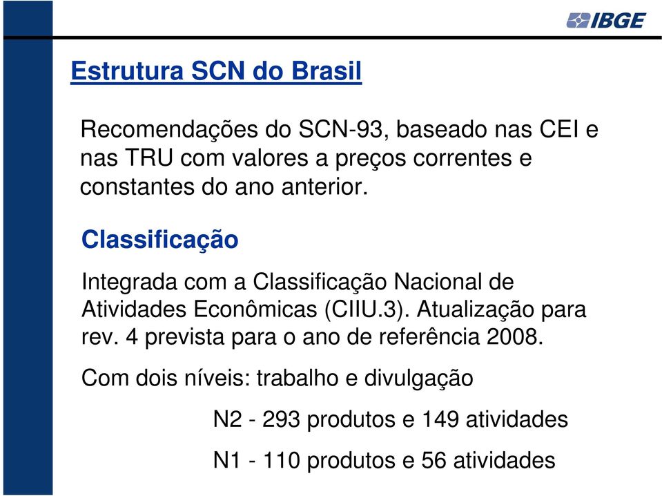 Classificação Integrada com a Classificação Nacional de Atividades Econômicas (CIIU.3).