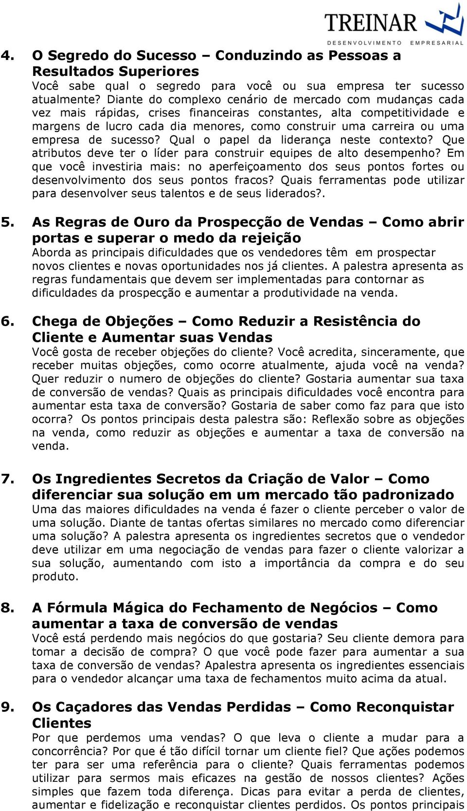 empresa de sucesso? Qual o papel da liderança neste contexto? Que atributos deve ter o líder para construir equipes de alto desempenho?