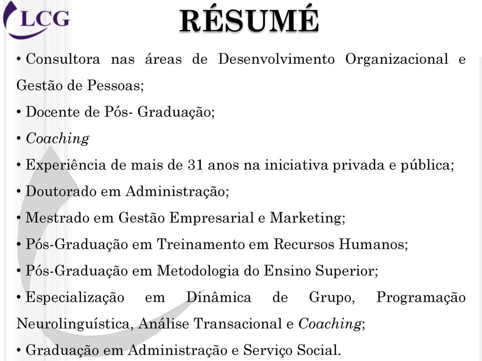 Marketing; Pós-Graduação em Treinamento em Recursos Humanos; Pós-Graduação em Metodologia do Ensino Superior; Especialização