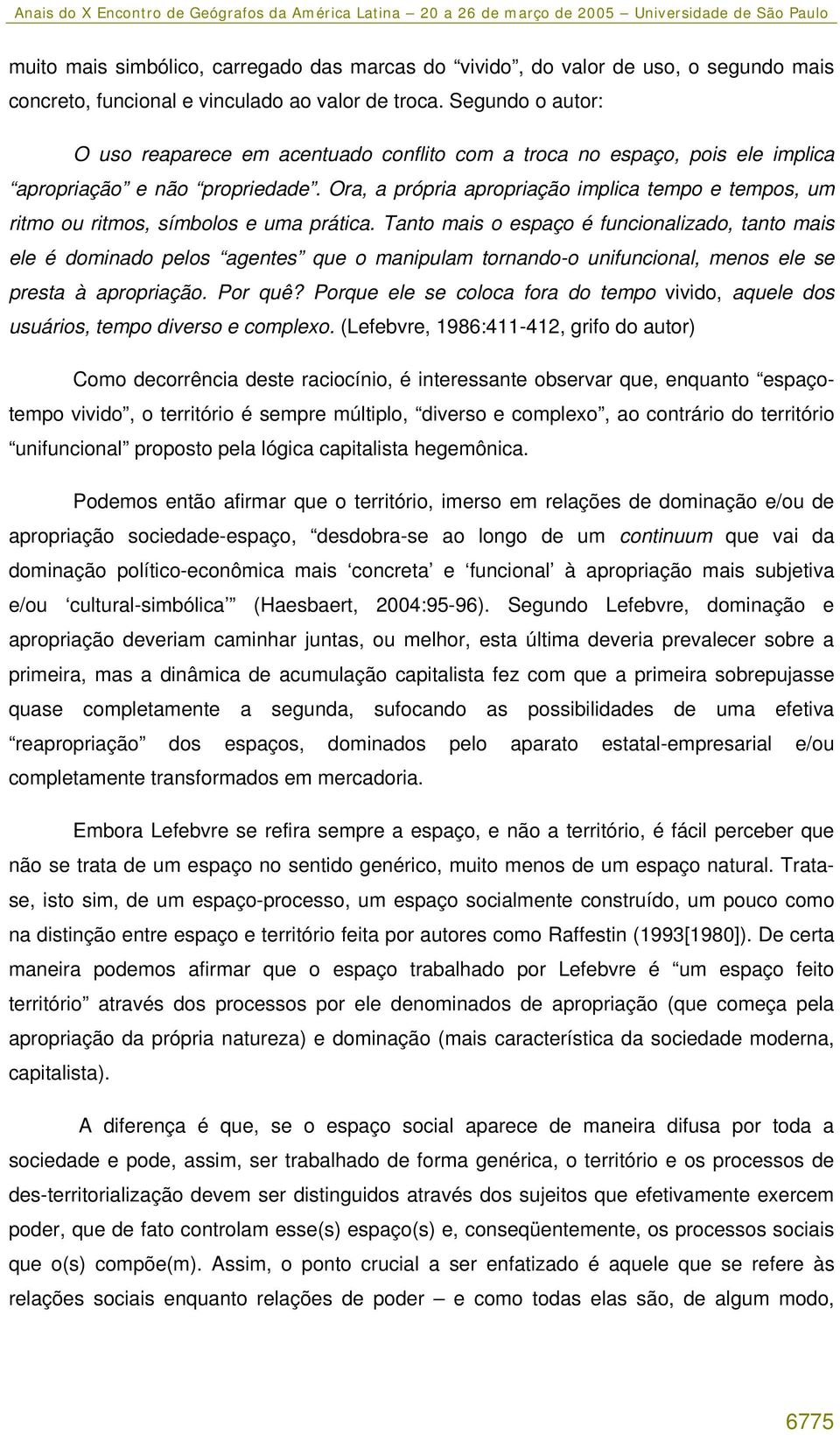 Ora, a própria apropriação implica tempo e tempos, um ritmo ou ritmos, símbolos e uma prática.