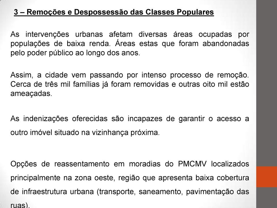 Cerca de três mil famílias já foram removidas e outras oito mil estão ameaçadas.