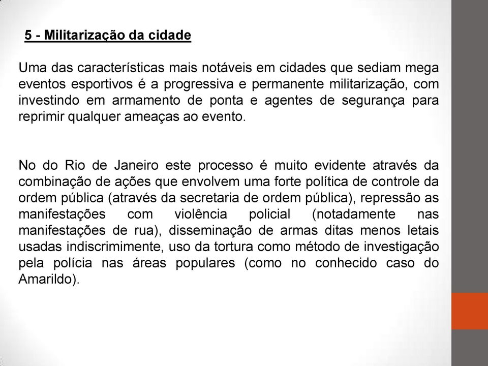 No do Rio de Janeiro este processo é muito evidente através da combinação de ações que envolvem uma forte política de controle da ordem pública (através da secretaria de ordem