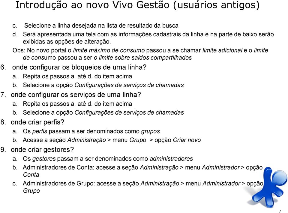 Obs: No novo portal o limite máximo de consumo passou a se chamar limite adicional e o limite de consumo passou a ser o limite sobre saldos compartilhados 6. onde configurar os bloqueios de uma linha?