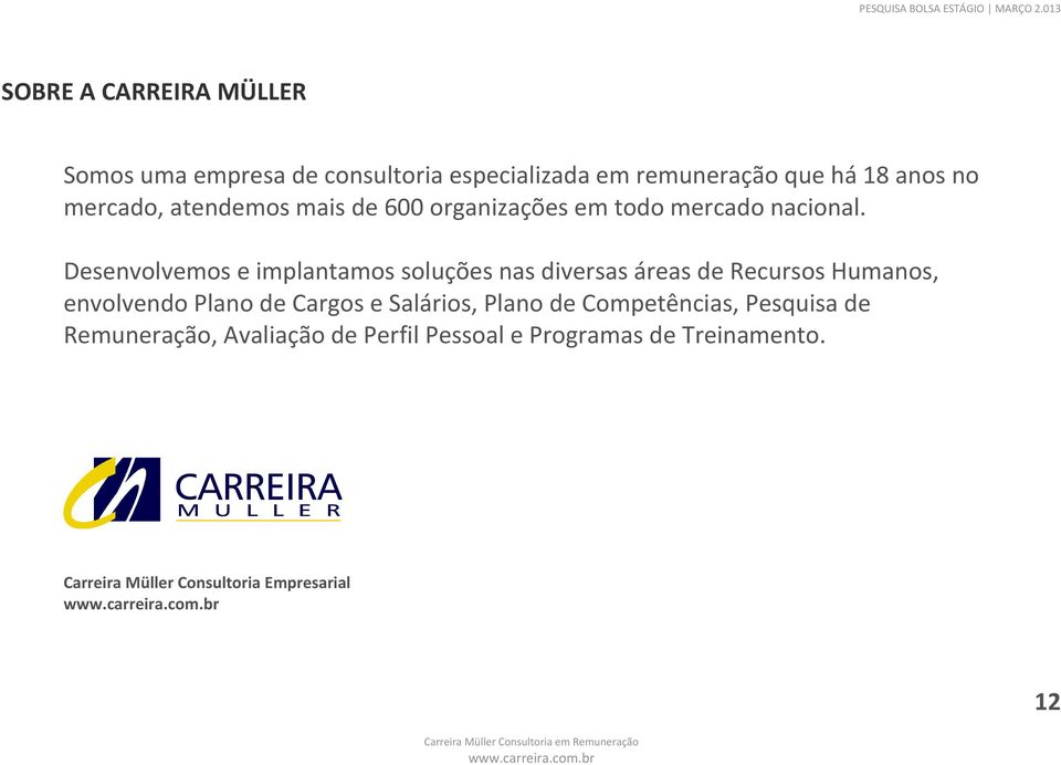 Desenvolvemos e implantamos soluções nas diversas áreas de Recursos Humanos, envolvendo Plano de Cargos e