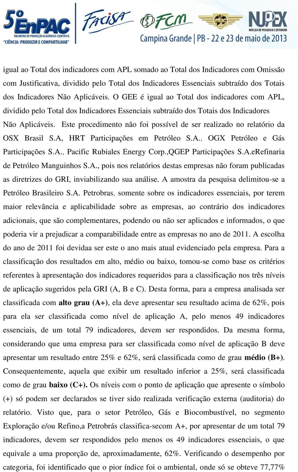 Este procedimento não foi possível de ser realizado no relatório da OSX Brasil S.A, HRT Participações em Petróleo S.A., OGX Petróleo e Gás Participações S.A., Pacific Rubiales Energy Corp.