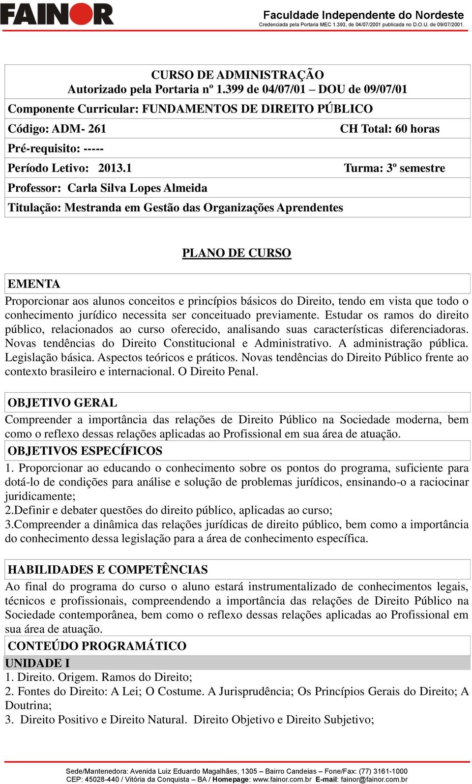 princípios básicos do Direito, tendo em vista que todo o conhecimento jurídico necessita ser conceituado previamente.