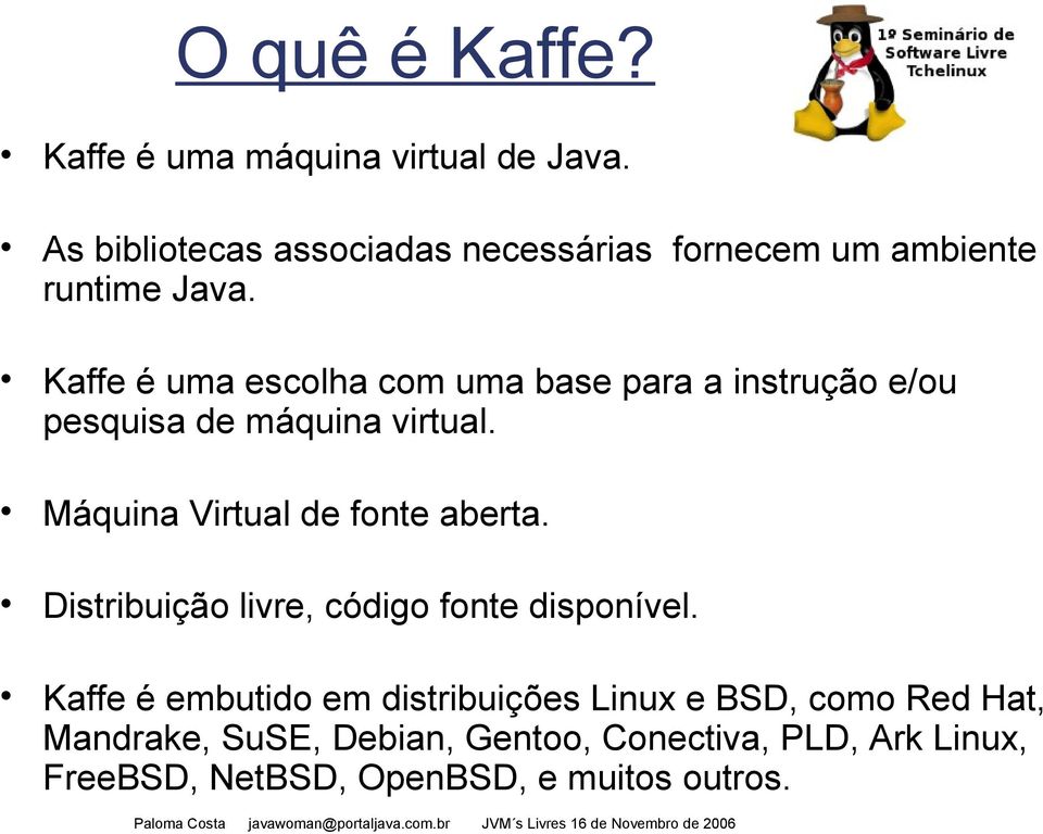 Kaffe é uma escolha com uma base para a instrução e/ou pesquisa de máquina virtual.