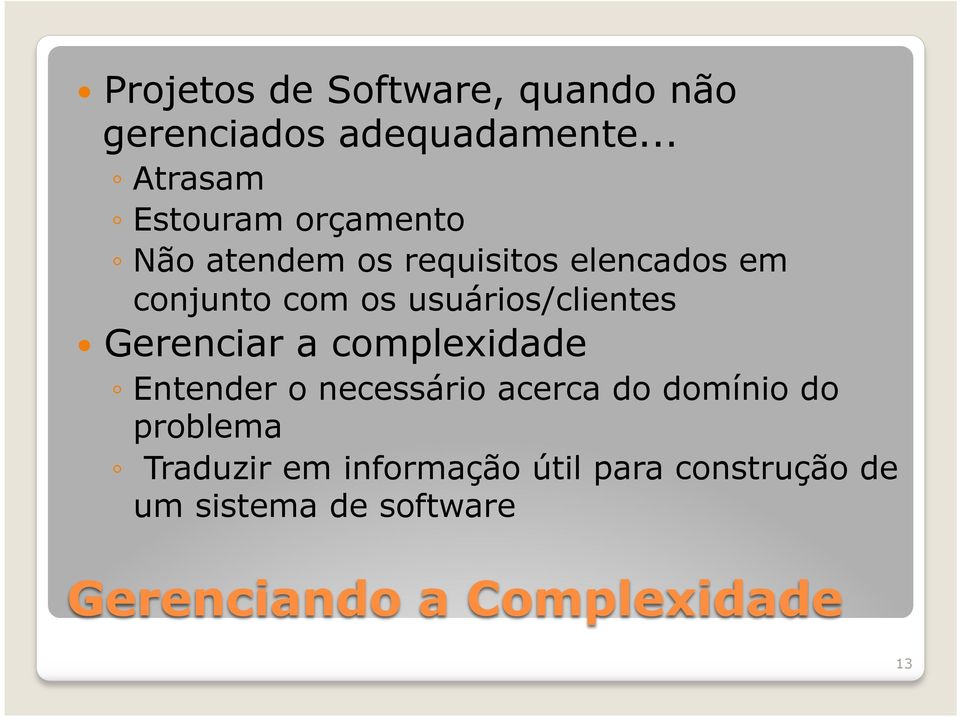 usuários/clientes Gerenciar a complexidade Entender o necessário acerca do domínio