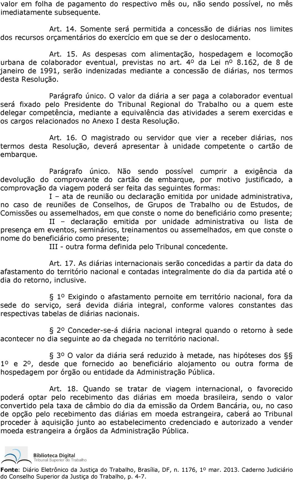 As despesas com alimentação, hospedagem e locomoção urbana de colaborador eventual, previstas no art. 4º da Lei nº 8.