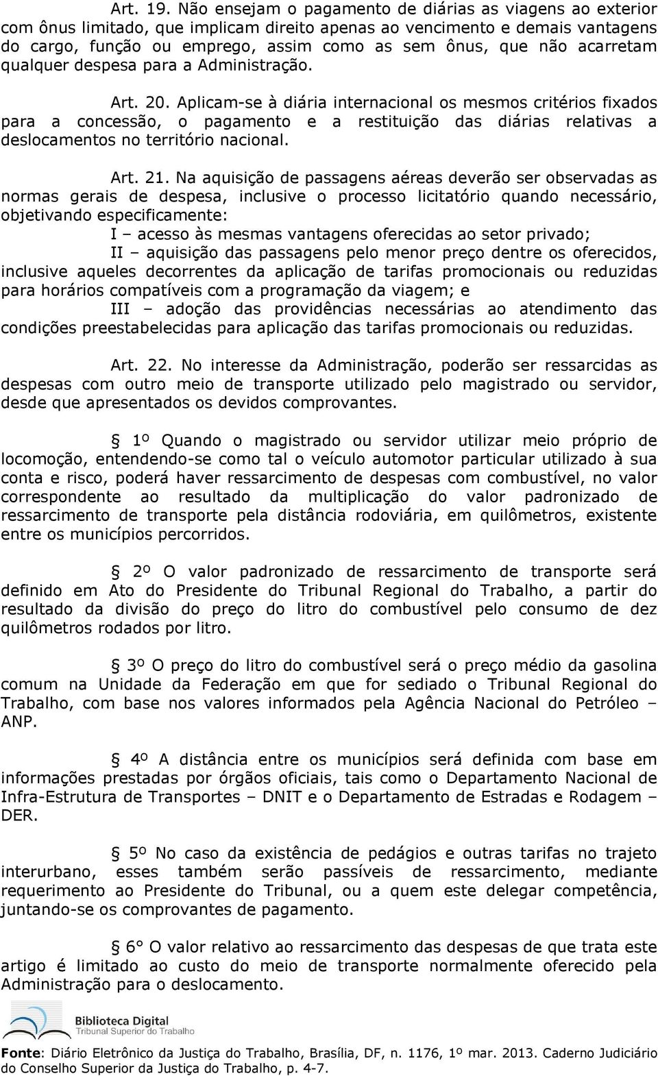 acarretam qualquer despesa para a Administração. Art. 20.