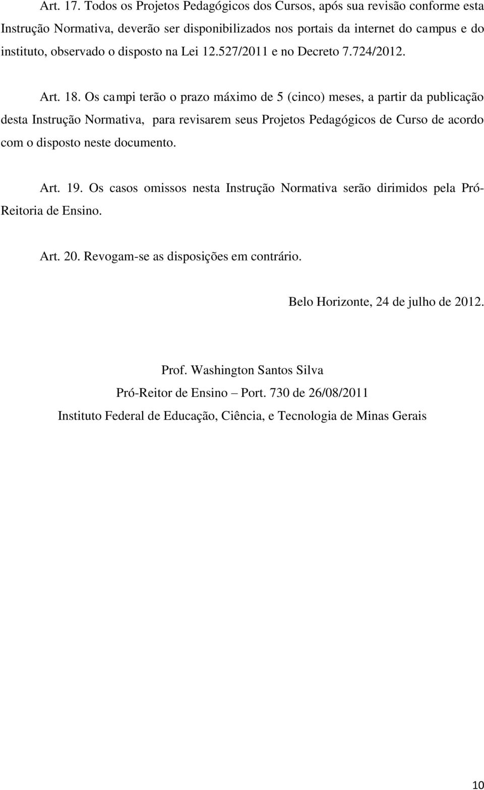 na Lei 12.527/2011 e no Decreto 7.724/2012. Art. 18.