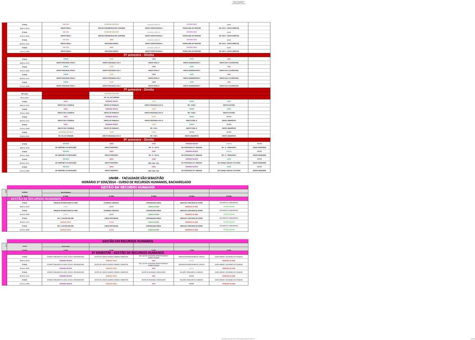 5 semestre ireito 7 semestre ireito 8H às 8h50 ª B F Á F 8H50 às 9h35 V V (FÍ) BH V V J 2ª B F Á F 9h36 às 20h20 V V (FÍ) BH V V J 3ª B F Á F 20h30 às 2h5 V V (FÍ) BH V V V BÍ 4ª B F Á F 2h6 às 22h00