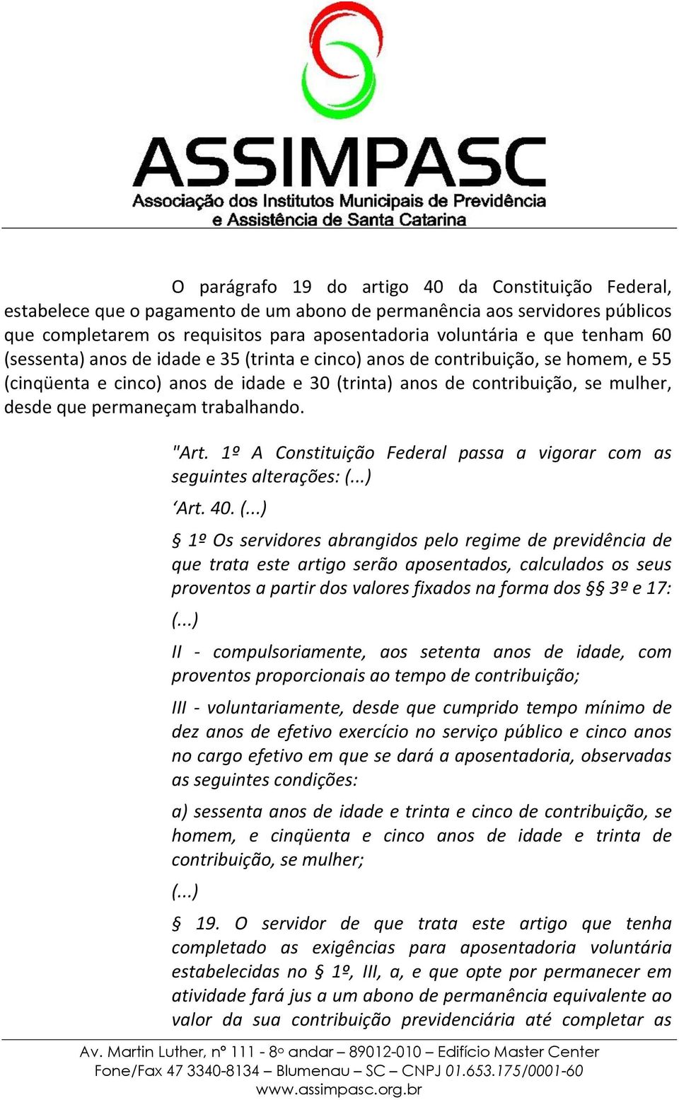 trabalhando. "Art. 1º A Constituição Federal passa a vigorar com as seguintes alterações: Art. 40.