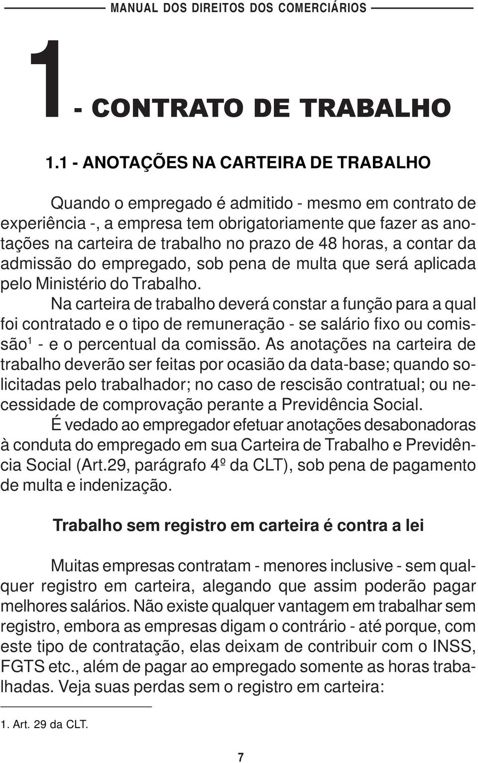 horas, a contar da admissão do empregado, sob pena de multa que será aplicada pelo Ministério do Trabalho.