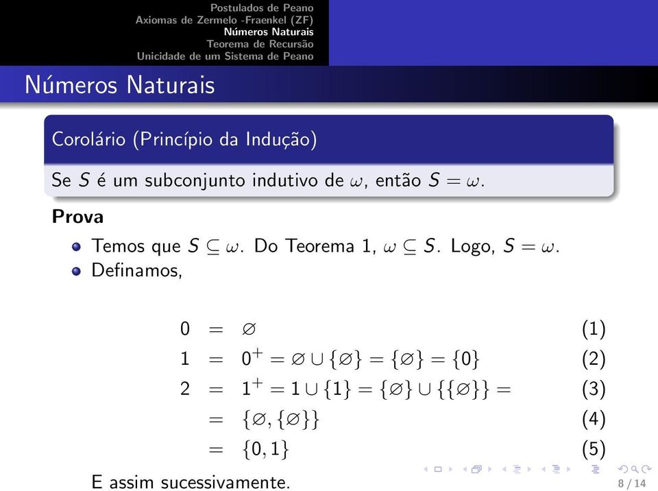 Definamos, 0 = (1) 1 = 0 + = { } = { } = {0} (2) 2 = 1 + = 1 {1} = {