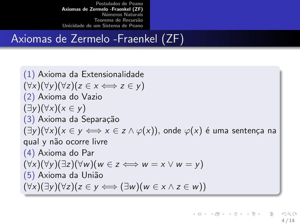 uma sentença na qual y não ocorre livre (4) Axioma do Par ( x)( y)( z)(