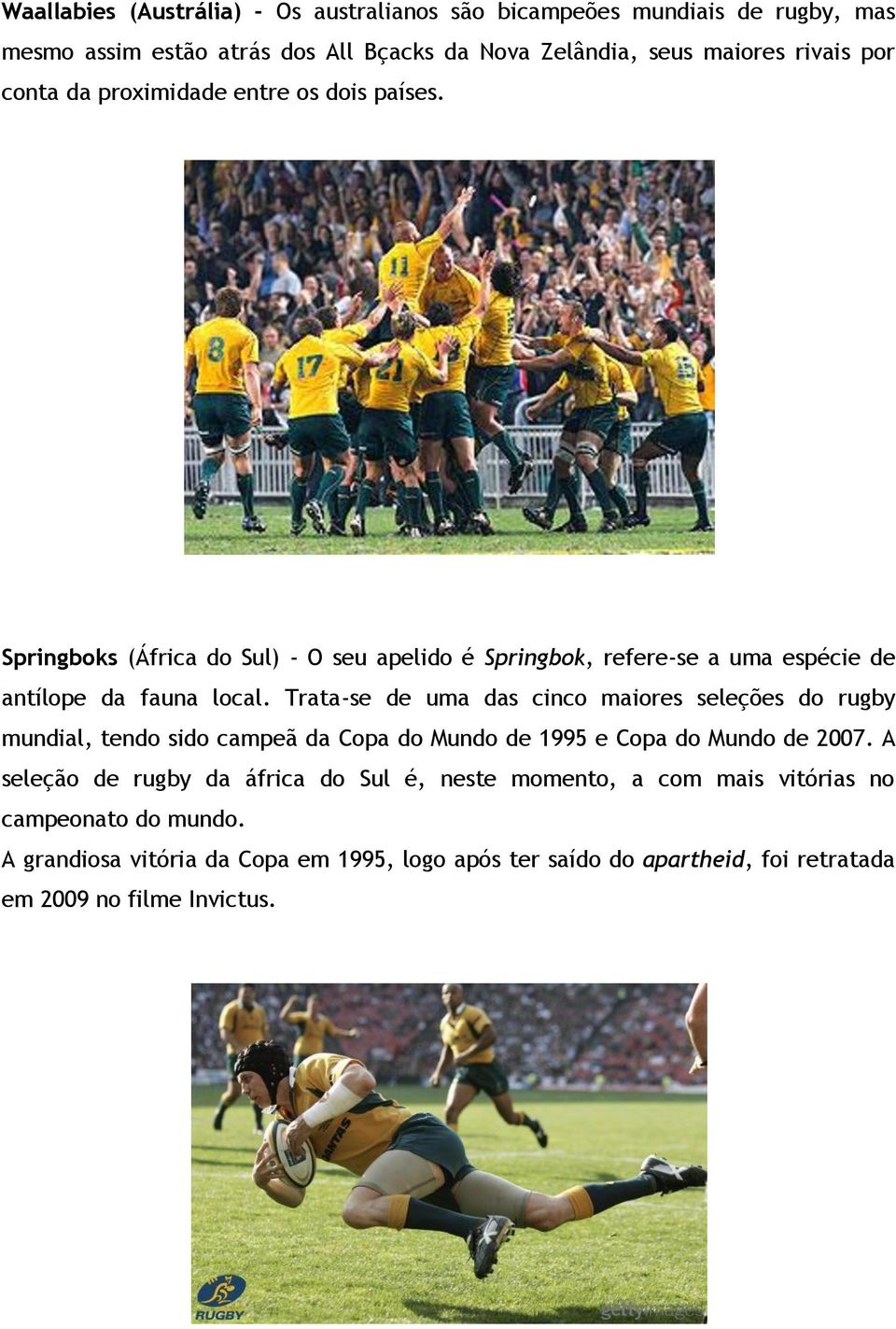 Trata-se de uma das cinco maiores seleções do rugby mundial, tendo sido campeã da Copa do Mundo de 1995 e Copa do Mundo de 2007.