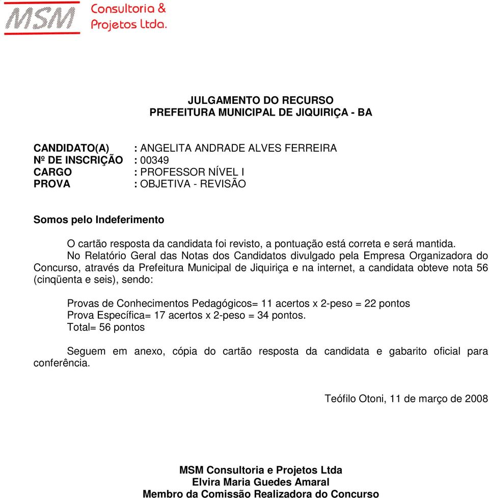 nota 56 (cinqüenta e seis), sendo: Provas de Conhecimentos Pedagógicos= 11 acertos