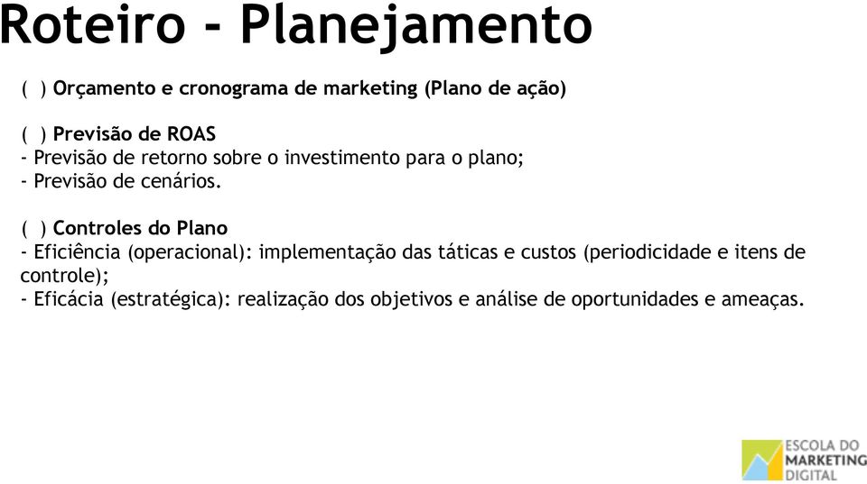 ( ) Controles do Plano - Eficiência (operacional): implementação das táticas e custos