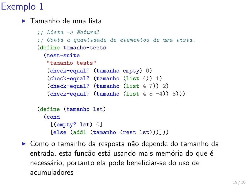 (tamanho (list 4 7)) 2) (check-equal? (tamanho (list 4 8-4)) 3))) (define (tamanho lst) (cond [(empty?