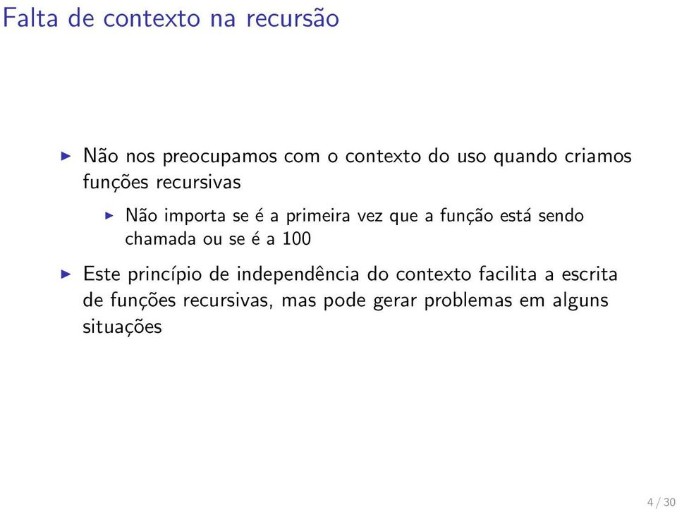 sendo chamada ou se é a 100 Este princípio de independência do contexto facilita