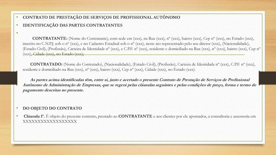 sob o nº (xxx), e no Cadastro Estadual sob o nº (xxx), neste ato representado pelo seu diretor (xxx), (Nacionalidade), (Estado Civil), (Profissão), Carteira de Identidade nº (xxx), e C.P.F.