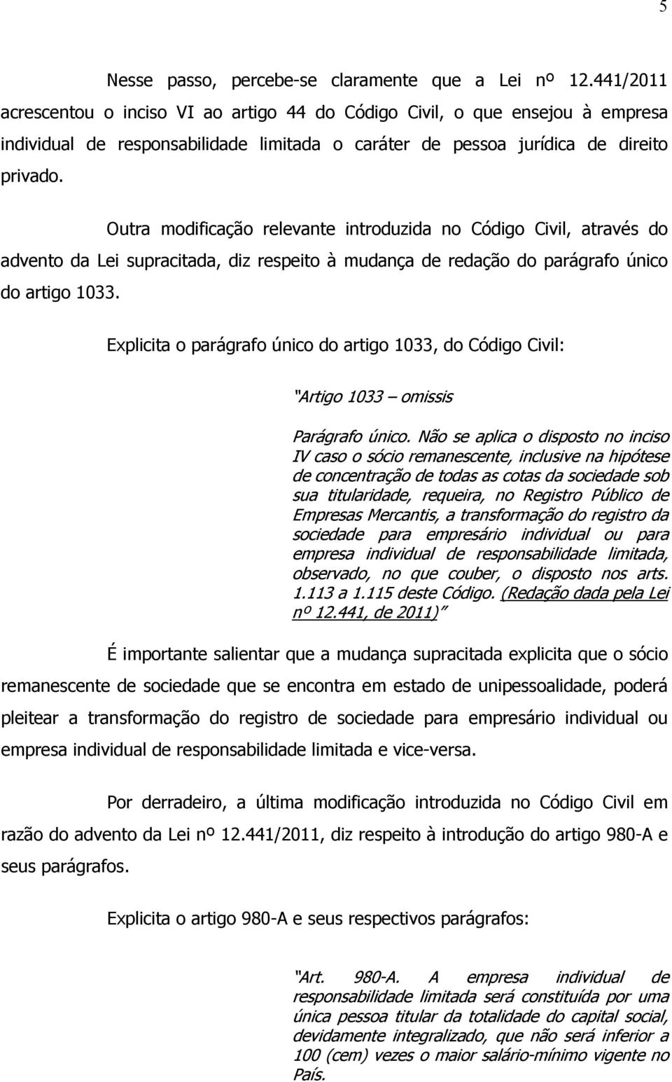 Outra modificação relevante introduzida no Código Civil, através do advento da Lei supracitada, diz respeito à mudança de redação do parágrafo único do artigo 1033.