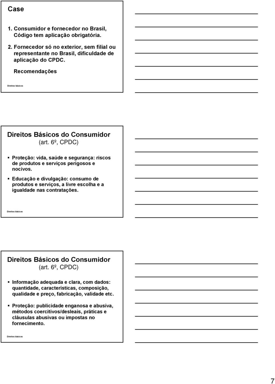 Educação e divulgação: consumo de produtos e serviços, a livre escolha e a igualdade nas contratações. Direitos básicos Direitos Básicos do Consumidor (art.