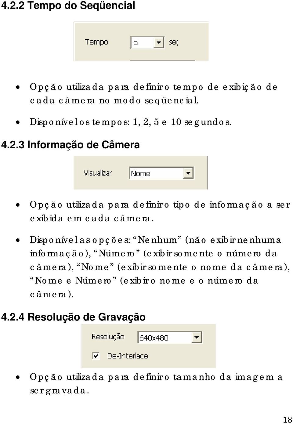 Disponível as opções: Nenhum (não exibir nenhuma informação), Número (exibir somente o número da câmera), Nome (exibir somente o nome da